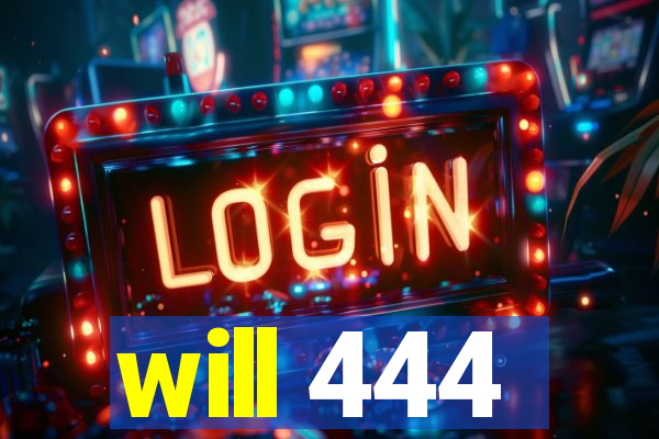 will 444